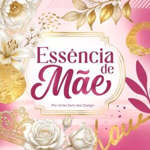 Coleção - Essência de Mãe ( Avião sem Asa )