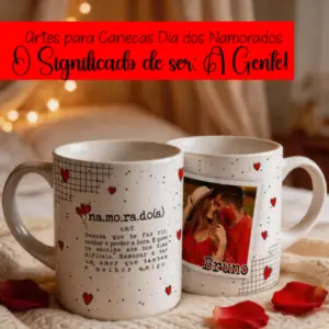 Arte Caneca Namorados O Significado de Ser A Gente – C1
